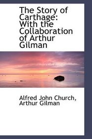 The Story of Carthage: With the Collaboration of Arthur Gilman