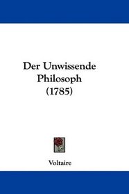 Der Unwissende Philosoph (1785) (German Edition)