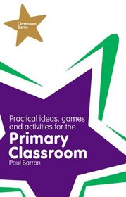 Practical Ideas, Games, and Activities for the Primary Classroom (Classroom Gems)