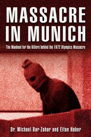 Massacre in Munich : The Manhunt for the Killers Behind the 1972 Olympics Massacre