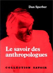 Le savoir des anthropologues: Trois essais (Collection Savoir) (French Edition)