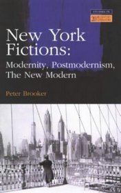 New York Fictions: Modernity, Postmodernism, the New Modern (Studies in Twentieth-Century Literature)