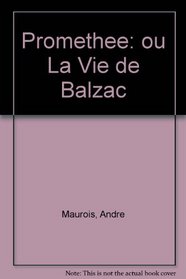 Promethee: ou La Vie de Balzac