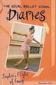 Sophie's Flight of Fantasy (Royal Ballet School Diaries (Prebound))
