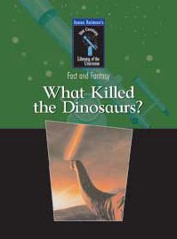 What Killed The Dinosaurs? (Isaac Asimov's 21st Century Library of the Universe)