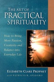 The Art of Practical Spirituality: How to Bring More Passion, Creativity and Balance into Everyday Life (Pocket Guide to Practical Spirituality) (Pocket Guides to Practical Spirituality, 7)