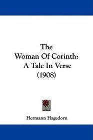 The Woman Of Corinth: A Tale In Verse (1908)