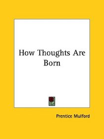 How Thoughts Are Born