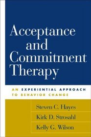 Acceptance and Commitment Therapy : An Experiential Approach to Behavior Change