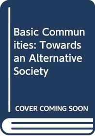 Basic communities: Towards an alternative society