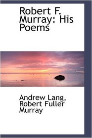 Robert F. Murray: His Poems