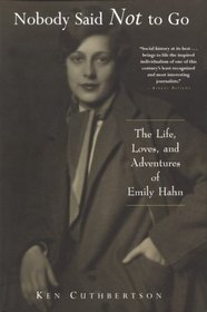 Nobody Said Not to Go: The Life, Loves, and Adventures of Emily Hahn