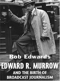 Edward R. Murrow: And The Birth Of Broadcast Journalism (Thorndike Press Large Print Biography Series)