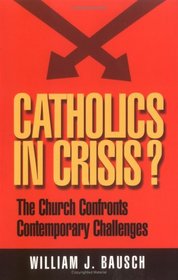 Catholics in Crisis?: The Church Confronts Contemporary Issues (World According)