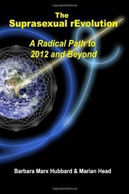 The Suprasexual rEvolution: A Radical Path to 2012 and Beyond
