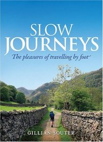 Slow Journeys: The Pleasures of Travelling By Foot