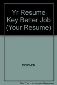 Your Resume: Key to a Better Job (Your Resume)