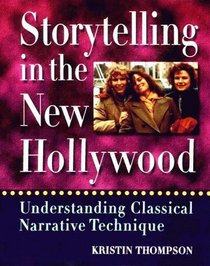 Storytelling in the New Hollywood : Understanding Classical Narrative Technique