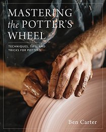 Mastering the Potter's Wheel: Techniques, Tips, and Tricks for Potters