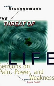The Threat of Life: Sermons on Pain, Power, and Weakness