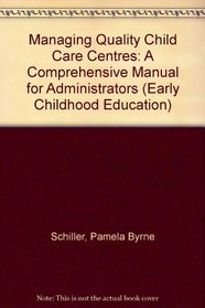 Managing Quality Child Care Centers: A Comprehensive Manual for   Administrators (Early Childhood Education Series (Teachers College Press).)