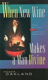 When New Wine Makes a Man Divine: True Revival or Last Days Deception?