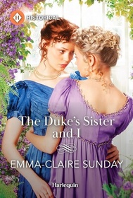 The Duke's Sister and I (Harlequin Historical, No 1827)