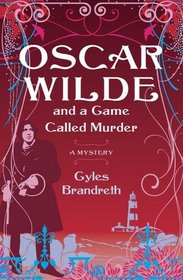 Oscar Wilde and a Game Called Murder (aka Oscar Wilde and the Ring of Death) (Oscar Wilde, Bk 2)