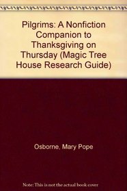 Pilgrims: A Nonfiction Companion to Thanksgiving on Thursday (Magic Tree House Research Guide)