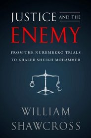 Justice and the Enemy: From the Nuremberg Trials to Khaled Sheikh Mohammed