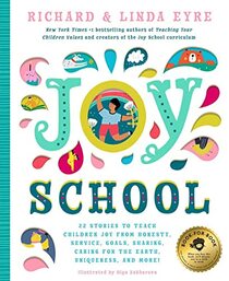 Joy School: 22 Children's Stories to Teach the Joys of Honesty, Family, Your Body, the Earth, Goals, Sharing, Uniqueness, and More!