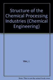 The structure of the chemical processing industries: Function and economics (McGraw-Hill chemical engineering series)