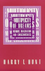 The Multiplicity of Dreams : Memory, Imagination, and Consciousness