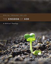 The Kingdom of God: A Biblical Theology (Biblical Theology for Life)