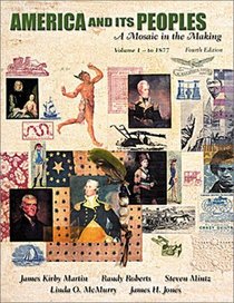America and Its Peoples, Volume I - To 1877: A Mosaic in the Making (4th Edition)