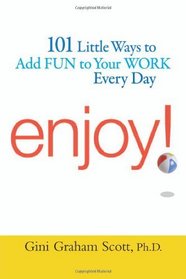 Enjoy!: 101 Ways to Add Fun to Your Work Every Day