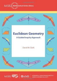 Euclidean Geometry: A Guided Inquiry Approach (Msri Mathematical Circles Library)