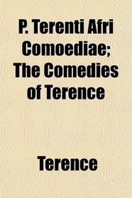 P. Terenti Afri Comoediae; The Comedies of Terence