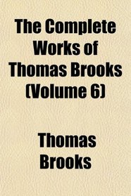 The Complete Works of Thomas Brooks (Volume 6)