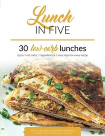 Lunch in Five: 30 Low Carb Lunches. Up to 5 Net Carbs & 5 Ingredients Each! (Keto in Five)