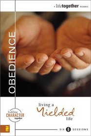 Obedience: Living a Yielded Life (Building Character Together)