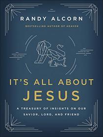It's All About Jesus: A Treasury of Insights on Our Savior, Lord, and Friend