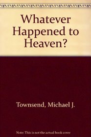 Whatever Happened to Heaven?