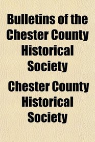 Bulletins of the Chester County Historical Society