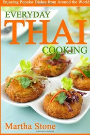 Everyday Thai Cooking: Enjoying Popular Dishes from Around the World
