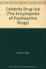 Celebrity Drug Use (The Encyclopedia of Psychoactive Drugs)