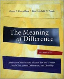The Meaning of Difference: American Constructions of Race, Sex and Gender, Social Class, Sexual Orientation, and Disability