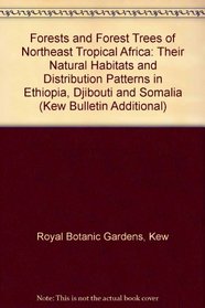 Forests and Forest Trees of Northeast Tropical Africa: Their Natural Habitats and Distribution Patterns in Ethiopia, Djibouti and Somalia (Kew Bulletin Additional)