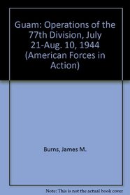 Guam: Operations of the 77th Division, July 21-Aug. 10, 1944 (American Forces in Action)
