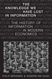 The Knowledge We Have Lost in Information: The History of Information in Modern Economics